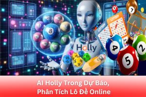 ảnh đại diện Khai Thác Sức Mạnh Của AI Holly Trong Dự Báo, Phân Tích Lô Đề Online