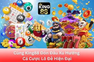 ảnh đại diện Cùng King88 Đón Đầu Xu Hướng Cá Cược Lô Đề Hiện Đại & Công Nghệ Mới