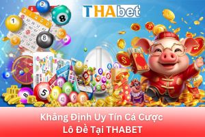 ảnh đại diện Khẳng Định Uy Tín Cá Cược Lô Đề Tại THABET Cam Kết Về Chất Lượng Và Uy Tín