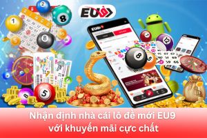 ảnh đại diện Nhận định Nhà Cái EU9 Với Các Chương Trình Khuyến Mãi Hấp Dẫn