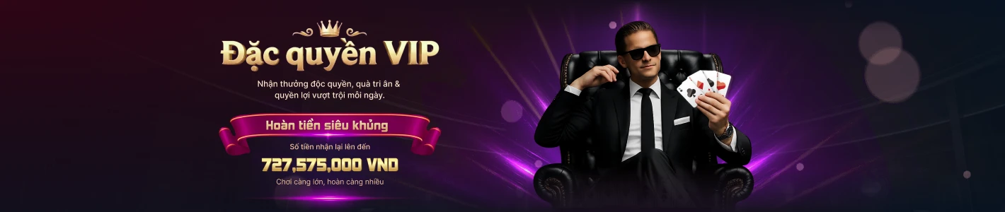 Đặc quyền VIP - Hoàn tiền siêu khủng
